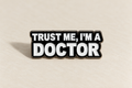 Trust Me I'm A Doctor Pin