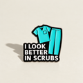 I Look Better In Scrubs